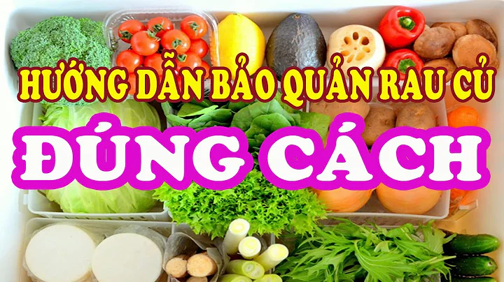 Top 10 cách giữ rau tươi lâu trong tủ lạnh