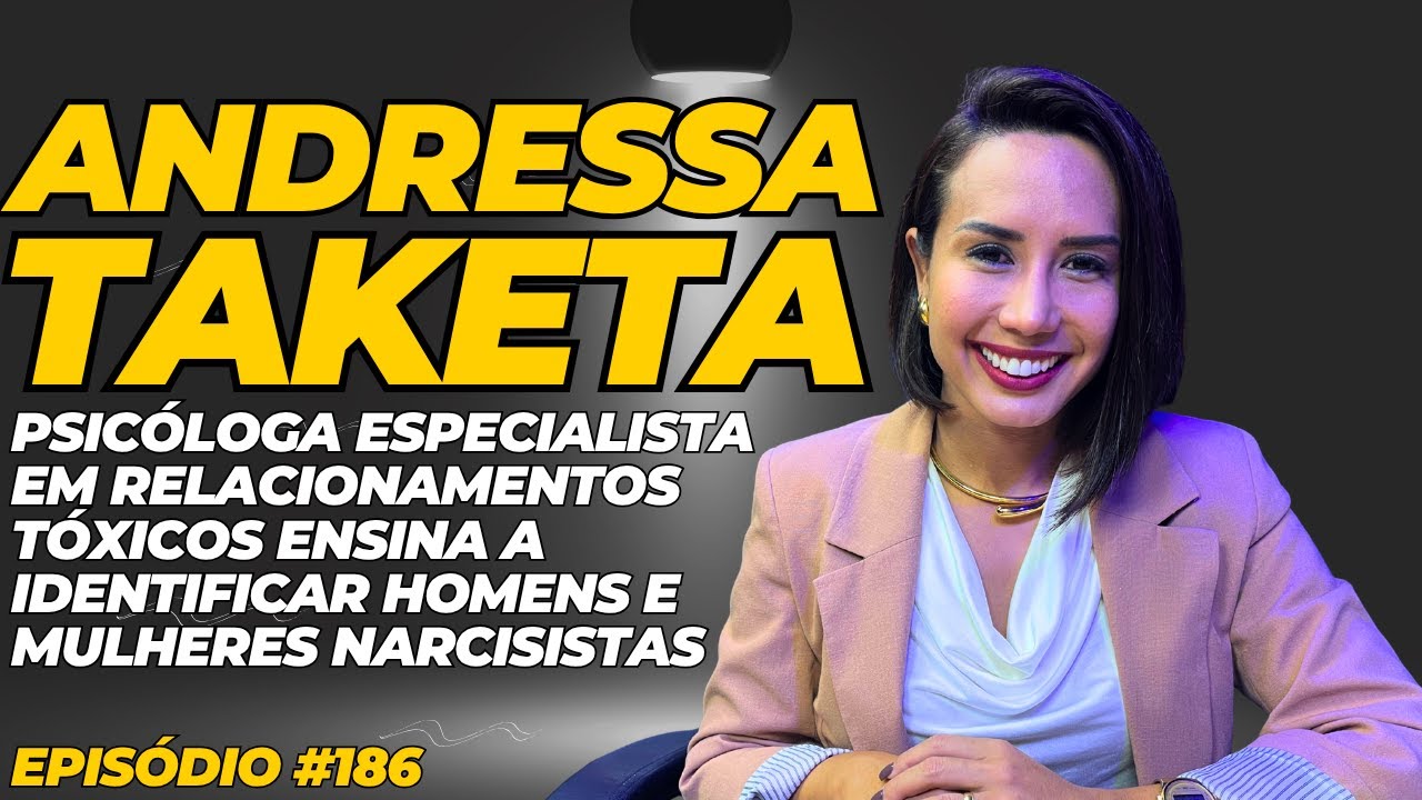 GeralPod #186 - Andressa Taketa, psicóloga especialista em relações tóxicas identifica narcisistas