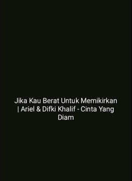 Jika Kau Berat Untuk Memikirkan | Story Wa Ariel & Difki Khalif Cinta Yang Diam