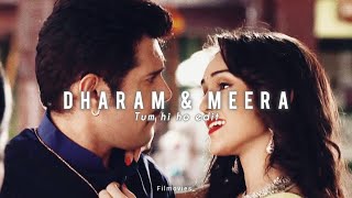 Dharam & Meera | Tum Hi Ho edit | Dheera