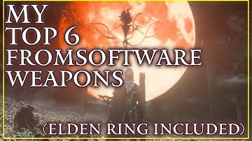 Ranking My Top 6 Fromsoftware Weapons (Elden Ring Included)