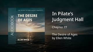 The Desire of Ages - Chapter 77: In Pilate's Judgment Hall