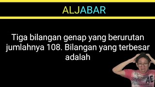 🔴[ALJABAR]🔴Tiga bilangan genap yang berurutan jumlahnya 108. Bilangan yang terbesar adalah