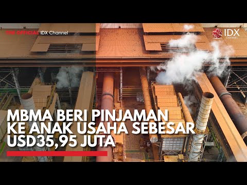 MBMA Beri Pinjaman ke Anak Usaha Sebesar USD35,95 Juta | IDX CHANNEL