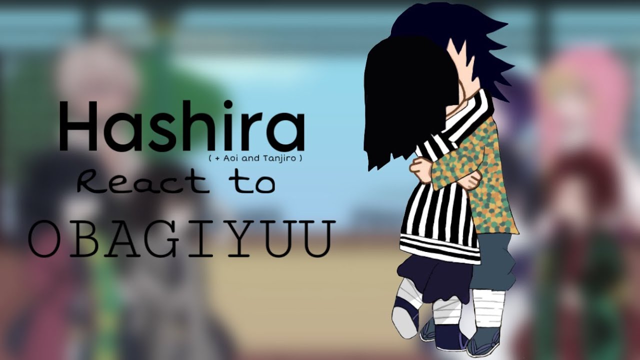 ⊹ 𝙃𝙖𝙨𝙝𝙞𝙧𝙖𝙨 (+ Aoi and Tanjiro) 𝘳𝘦𝘢𝘤𝘵 𝙩𝙤 𝗢𝗕𝗔𝗚𝗜𝗬𝗨𝗨 ⊹
