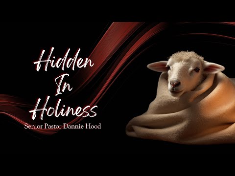 Hidden in Holiness | Senior Pastor Dannie Hood | Sunday 09.17.23