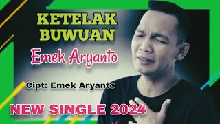 KETELAK BUWUAN | Emek Aryanto | Cipt.Emek Aryanto | Single Terbaru 2024