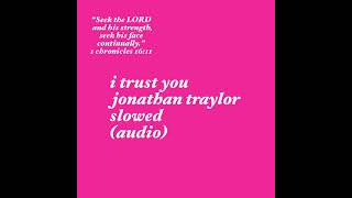 I trust you jonathan traylor