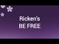 Ricken's - BE FREE Lyrics