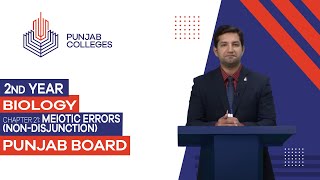 PGC Lectures-Inter Part II-Punjab Board-Biology-Chapter 21 - Meiotic Errors (Non-disjunction)