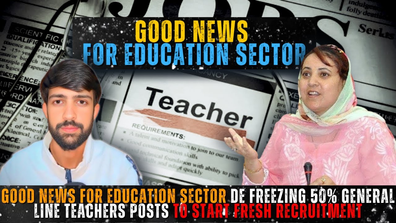 Good news for Education sector De Freezing 50% General line teacher posts to start fresh recruitment