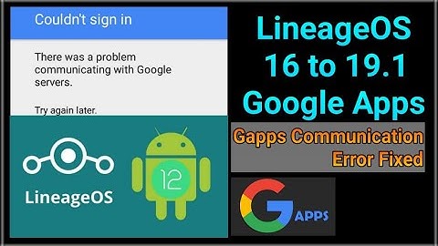 Lineage OS FIX There was a problem communicating with google Couldn