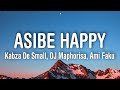 Kabza De Small, DJ Maphorisa, Ami Faku - Asibe Happy (Lyrics)