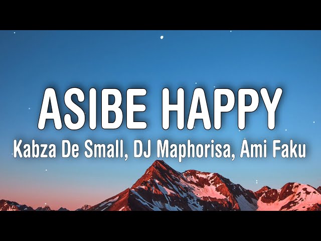 Kabza De Small, DJ Maphorisa, Ami Faku - Asibe Happy (Lyrics) class=