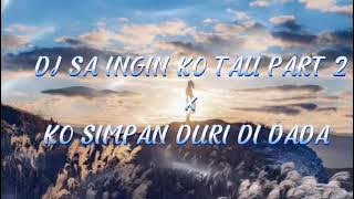 DJ SA INGIN KO TAU V2 x KO SIMPAN DURI DI DADA FULL BASS REMIX