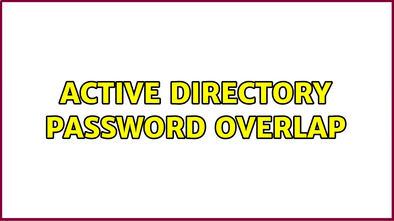 Active Directory Password Overlap (2 Solutions!!) - YouTube