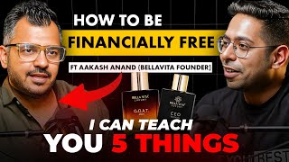 5 Things that can make you Rich, Wealthy & Financially Free | ft. BellaVita Founder Aakash Anand