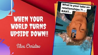 WHEN YOUR WORLD TURNS UPSIDE DOWN [RANT On Relationships]