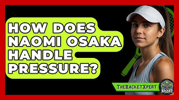 How Does Naomi Osaka Handle Pressure? - The Racket Xpert
