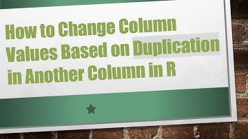 How to Change Column Values Based on Duplication in Another Column in R