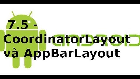 Giao diện Android - 7.5 - Kết hợp CoordinatorLayout và AppBarLayout trong Material Design Android