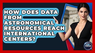 How Does Data From Astronomical Resources Reach International Centers? - Profiles in Politics