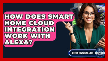 How Does Smart Home Cloud Integration Work With Alexa? - NextGen Viewing and Audio