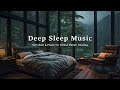 Relaxing Piano & Rain Sounds For Stress Relief, Deep Sleep, Insomnia Help, Peaceful - Night Ambience