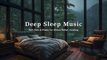 Relaxing Piano & Rain Sounds For Stress Relief, Deep Sleep, Insomnia Help, Peaceful - Night Ambience