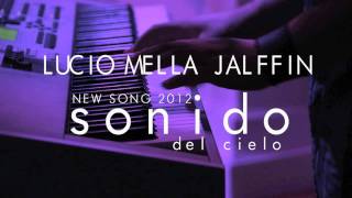 Video thumbnail of "LUCIO MELLA JALFFIN - SONIDO DEL CIELO [NEW SONG 2012]"