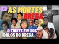 AS MORTES DO BREGA - Cantores Bregas que Morreram 🎦