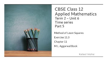 Method of Least Squares |Unit 6| P 5 |  Ex 11.3 M L Aggarwal book |Class 12 Applied Maths in English