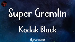 Kodak Black | Super Gremlin | Lyric Video