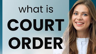 Court order | what is COURT ORDER meaning
