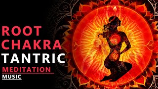 Root Chakra Tantric Meditation Music | Awaken The Tantra & Activate The Deep Root Chakra Energy