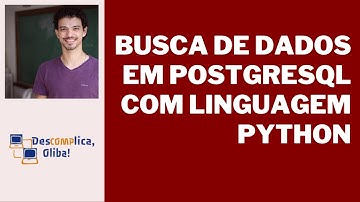 Buscas em Bancos de Dados PostgreSQL Usando a Linguagem Python- Parte 1- Adaptador Psycopg- Áudio HD