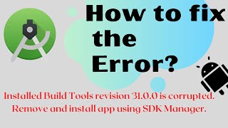 Installed build tools revision 31.0.0 is corrupted. Remove and install again using the SDK Manager. Installed build tools revision 31.0.0 is corrupted. Remove and install again using the SDK Manager.