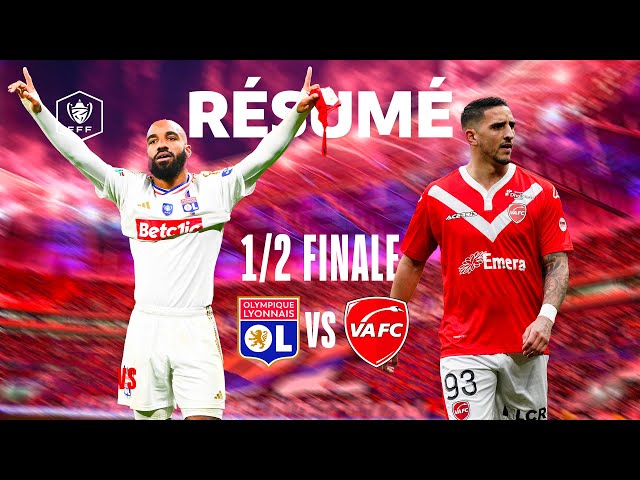 Résumé OL-VAFC I 1/2 Finale de Coupe de France