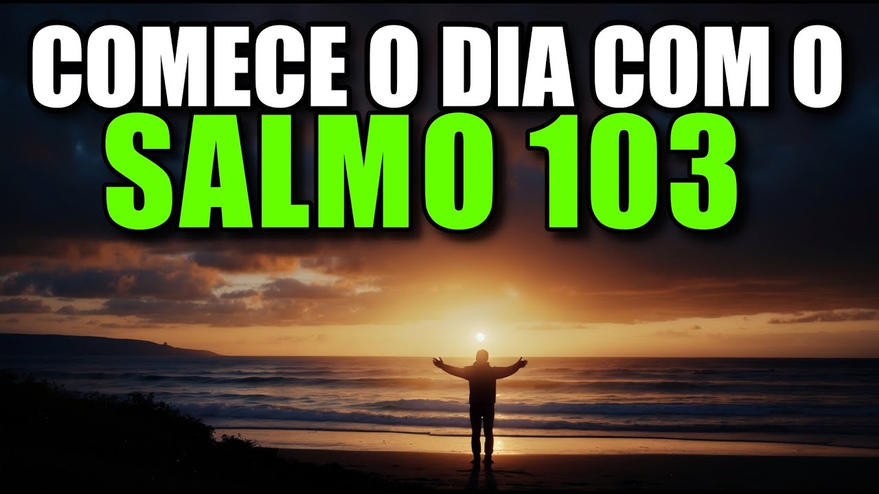 Oração Da Manhã Com O Salmo 103 | Poderosa Oração De Gratidão E Cura Divina