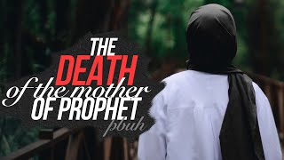 When The Mother of Prophet (PBUH) Died - VERY EMOTIONAL