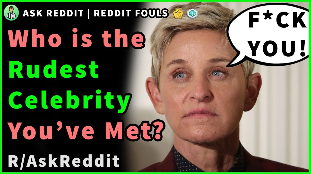 Who Is The Rudest Celebrity You Have Met R AskReddit Reddit Fouls who-is-the-rudest-celebrity-you-have-met-r-askreddit-reddit-fouls
