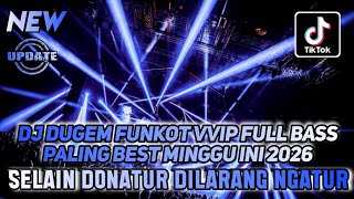 DJ DUGEM FUNKOT VVIP FULL BASS PALING KENCANG MINGGU INI 2026 ‼️ DJ SELAIN DONATUR DILARANG NGATUR