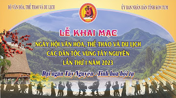 🔴Lễ khai mạc🔥🔥🔥Ngày hội Văn hóa, Thể thao và Du lịch Các Dân tộc vùng Tây Nguyên lần thứ I, năm 2023