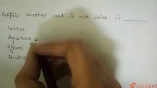 Artificial sweetener used in cold drinks is ______ screenshot 5