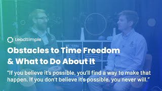 Obstacles to Time Freedom and What to Do About It - LeadSimple Live Episode #6