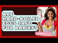 Are Hard-boiled Eggs Safe For Babies? - The Relatable Mother