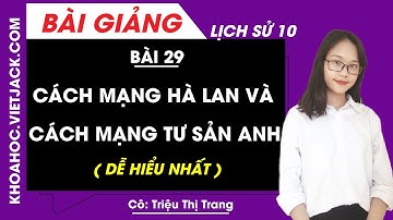 Cách mạng Hà Lan và cách mạng tư sản Anh | Lịch sử 10 (DỄ HIỂU NHẤT)
