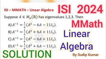 ISI MMATH 2024 Linear Algebra Solution | ISI 2024 MMath Previous Year Question Solution | By PMA