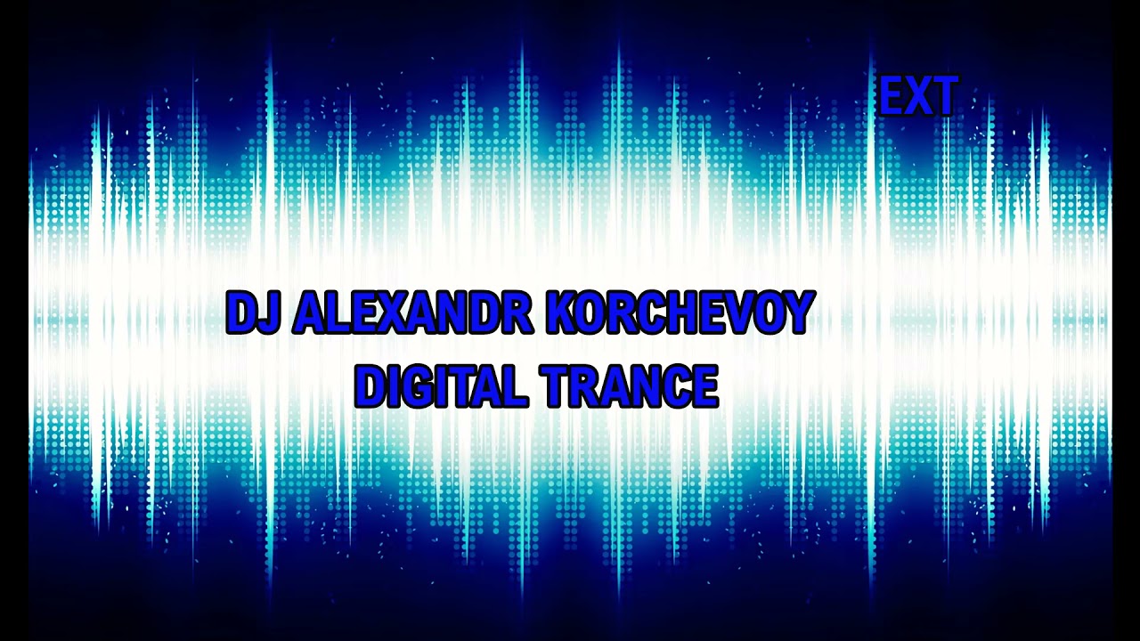 DIGITAL TRANCE - EXT-( 29 07 2021) Lybar Ukraine DJ Alexandr Korchevoy