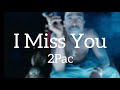 2Pac - I Miss You {Lyrics}